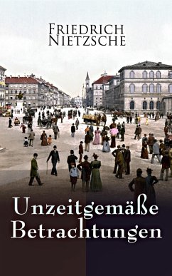 Unzeitgemäße Betrachtungen (eBook, ePUB) - Nietzsche, Friedrich