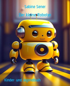 Der kleine Roboter (eBook, ePUB) - Sener, Sabine