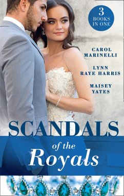 Scandals Of The Royals (eBook, ePUB) - Yates, Maisey; Raye Harris, Lynn; Marinelli, Carol Scandals Of The Royals (eBook, ePUB) - Yates, Maisey; Raye Harris, Lynn; Marinelli, Carol