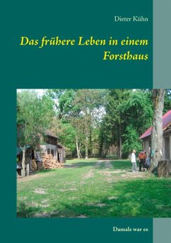 Das frühere Leben in einem Forsthaus (eBook, ePUB) - Kühn, Dieter