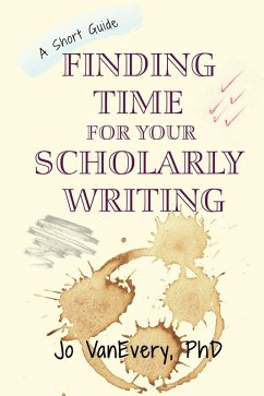 Finding Time for your Scholarly Writing (Short Guides, #2) (eBook, ePUB) - Vanevery, Jo