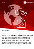 Die Staatsschuldenkrise in der EU. Zur Vergemeinschaftung von Schulden aus Sicht der Bundesrepublik Deutschland (eBook, ePUB)