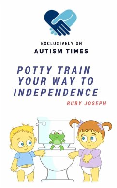 Potty Train Your Way To Independence (eBook, ePUB) - Joseph, Ruby