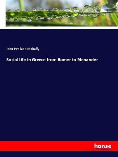 Social Life in Greece from Homer to Menander - Mahaffy, John Pentland