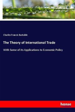 The Theory of International Trade - Bastable, Charles Francis