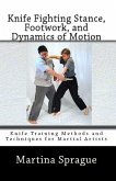 Knife Fighting Stance, Footwork, and Dynamics of Motion (Knife Training Methods and Techniques for Martial Artists, #5) (eBook, ePUB)