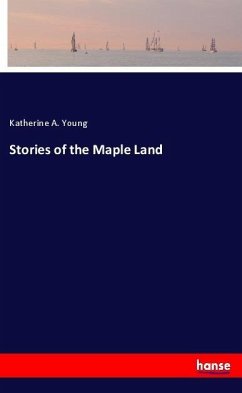 Stories of the Maple Land - Young, Katherine A.