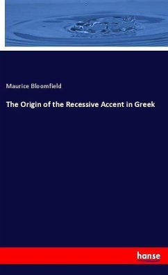 The Origin of the Recessive Accent in Greek - Bloomfield, Maurice