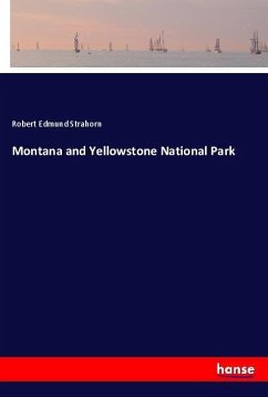 Montana and Yellowstone National Park - Strahorn, Robert Edmund