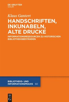 Handschriften, Inkunabeln, Alte Drucke - Informationsressourcen zu historischen Bibliotheksbeständen - Gantert, Klaus