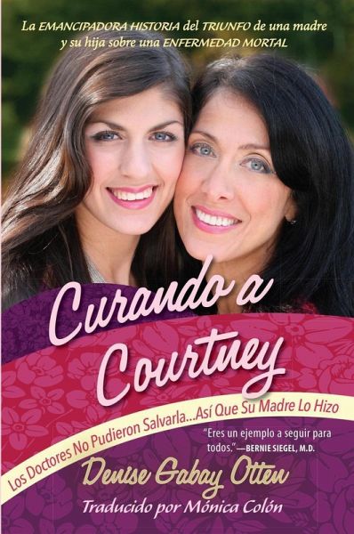 Curando a Courtney: Los Doctores No Pudieron Salvarla...Asi Que Su Madre Lo Hizo (eBook, ePUB)