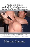 Knife-on-Knife and Multiple Opponent Knife Defense Strategies (Knife Training Methods and Techniques for Martial Artists, #8) (eBook, ePUB)