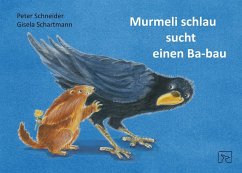 Murmeli schlau sucht einen Ba-bau - Schneider, Peter;Schartmann, Gisela