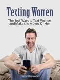 Texting Women: The Best Ways to Text Women and Make the Moves On Her (eBook, ePUB)