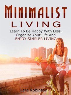 Cover Minimalist Living: Learn To Be Happy With Less, Organize Your Life And Enjoy Simpler Living (eBook, ePUB)