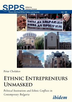 Ethnic Entrepreneurs Unmasked. Political Institutions and Ethnic Conflicts in Contemporary Bulgaria - Cholakov, Petar