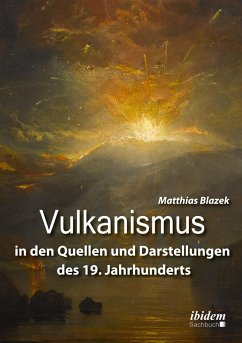 Vulkanismus in den Quellen und Darstellungen des 19. Jahrhunderts - Blazek, Matthias