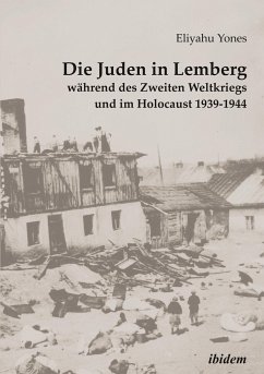 Die Juden in Lemberg während des Zweiten Weltkriegs und im Holocaust 1939-1944 - Yones, Eliyahu