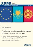 The European Union's Democracy Promotion in Central Asia. A Study of Political Interests, Influence, and Development in Kazakhstan and Kyrgyzstan in 2007-2013