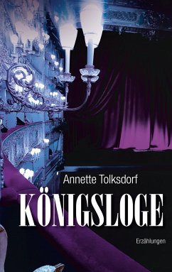 Königsloge - Erzählungen - Tolksdorf, Annette