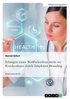 Erlangen eines Wettbewerbsvorteils im Krankenhaus durch Employer Branding - Gillet, Bernd