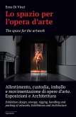 Lo spazio per l'opera d'arte. Allestimento, custodia, imballo e movimentazione di opere d'arte. Esposizione e architettura Lo spazio per l'opera d'arte. Allestimento, custodia, imballo e movimentazione di opere d'arte. Esposizione e architettura