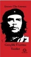 Genclik Üzerine Yazilar - Che Guevara, Ernesto