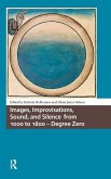Images, Improvisations, Sound, and Silence from 1000 to 1800 - Degree Zero Images, Improvisations, Sound, and Silence from 1000 to 1800 - Degree Zero