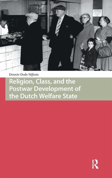 Religion, Class, and the Postwar Development of the Dutch Welfare State Religion, Class, and the Postwar Development of the Dutch Welfare State