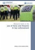 Resource Book on the Use of Force and Firearms in Law Enforcement