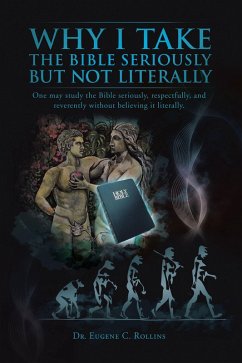 Why I Take the Bible Seriously but Not Literally (eBook, ePUB) - Rollins, Eugene C.