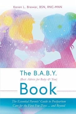 The B.A.B.Y. (Best Advice for Baby & You) Book (eBook, ePUB) - Rnc-Mnn, Karen L. Brewer Bsn