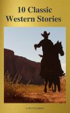 10 Classic Western Stories (Best Navigation, Active TOC) (A to Z Classics) (eBook, ePUB)