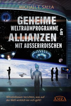 Geheime Weltraumprogramme & Allianzen mit Außerirdischen. Whistleblower berichten, was auf der Welt wirklich vor sich geht! (eBook, ePUB) - Salla, Michael E.