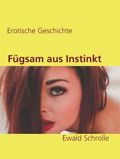 Fügsam aus Instinkt (eBook, ePUB)