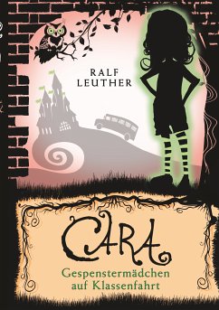 Cara 2: Gespenstermädchen auf Klassenfahrt (eBook, ePUB) - Leuther, Ralf