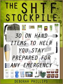 The Shft Stockpile: 30 On Hand Items To Help You Stay Prepared For Any Emergency (eBook, ePUB) - Phillips, Deborah