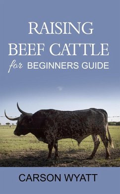 Raising Beef Cattle for Beginner's Guide (Homesteading Freedom) (eBook, ePUB) - Wyatt, Carson