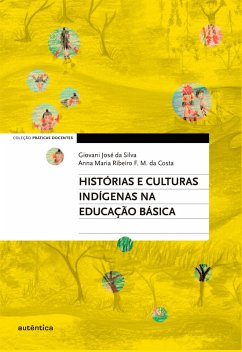 Histórias e culturas indígenas na Educação Básica (eBook, ePUB) - da Silva, Giovani José; da Costa, Anna Maria Ribeiro F. M.