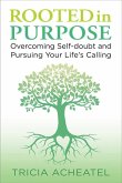 Rooted in Purpose: Overcoming Self-doubt and Pursuing Your Life's Calling (eBook, ePUB)