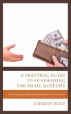 A Practical Guide to Fundraising for Small Museums (eBook, ePUB)