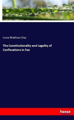 The Constitutionality and Legality of Confiscations in Fee - Day, Louis Madison