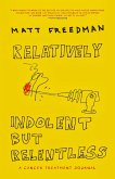 Relatively Indolent but Relentless (eBook, ePUB) Relatively Indolent but Relentless (eBook, ePUB)