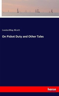 On Picket Duty and Other Tales - Alcott, Louisa May