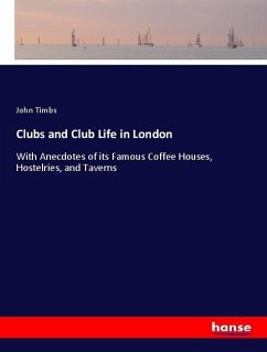 Clubs and Club Life in London - Timbs, John