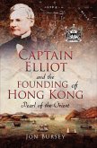 Captain Elliot and the Founding of Hong Kong (eBook, ePUB) Captain Elliot and the Founding of Hong Kong (eBook, ePUB)