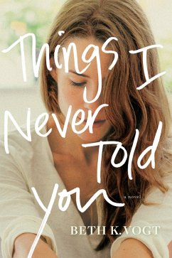 Things I Never Told You (eBook, ePUB) - Vogt, Beth K.