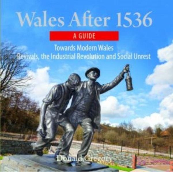 Compact Wales: Wales After 1536 - Towards Modern Wales, Revivals, The Industrial Revolution and Social Unrest Compact Wales: Wales After 1536 - Towards Modern Wales, Revivals, The Industrial Revolution and Social Unrest