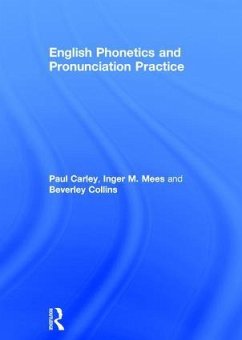 English Phonetics and Pronunciation Practice - Carley, Paul (University of Leicester, UK) Mees, Inger M. (Copenhagen Business School, Denmark) Collins, Beverley (formerly at University of Leiden, the Netherlands