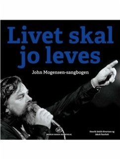 Livet Skal Jo Leves - John Mogensen-Sangbogen - Smith-Sivertsen, Henrik;Faurholt, Jakob